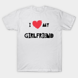 I Love My Girlfriend - Girlfriend day T-Shirt